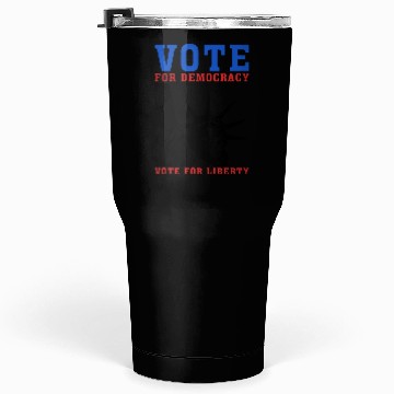 Discover Vote for Democracy, Vote For Liberty - Election Tumblers 30 Oz