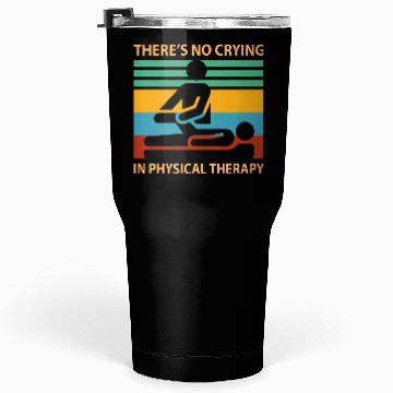 Discover There s No Crying In Physical Therapy Funny Tumblers 30 Oz