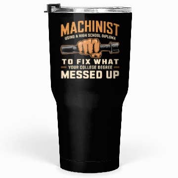 Discover Machinist Using A High School Diploma Tumblers 30 Oz