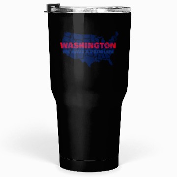 Discover Washington We Have A Problem Tumblers 30 Oz