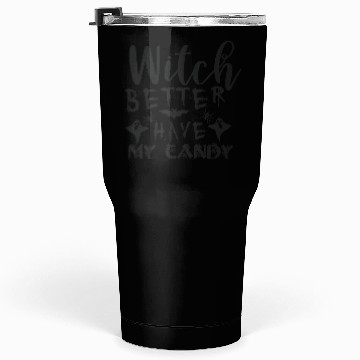 Discover Witch better have my candy Tumblers 30 Oz