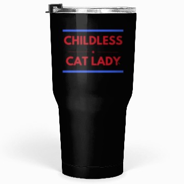 Discover Childless cat lady Tumblers 30 Oz