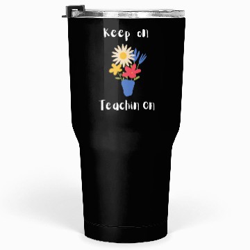 Discover Keep on teaching on Tumblers 30 Oz