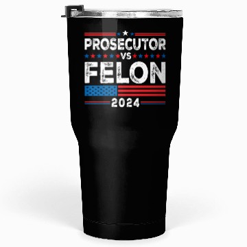 Discover Funny Voting Election 2024 Prosecutor vs Felon Tumblers 30 Oz