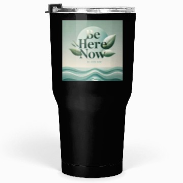 Discover "Be Here Now - Mindful Living" Tumblers 30 Oz