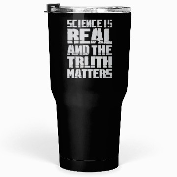 Discover Science Is Real And The Truth Matters Tumblers 30 Oz