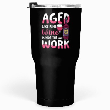 Discover Pension Retirement Aged Like Fine Wine Minus Work Tumblers 30 Oz