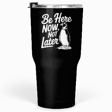 Discover Be Here Now Not Later Mindfulness Penguin Tumblers 30 Oz