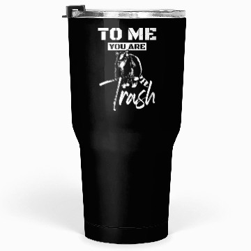 Discover To me you are trash raccoon Tumblers 30 Oz