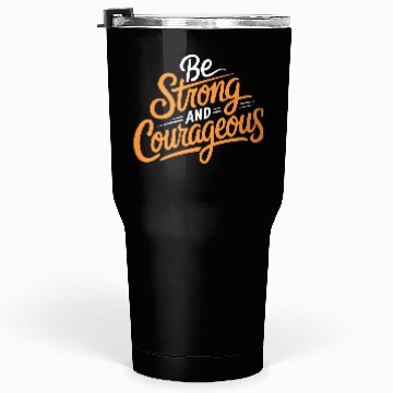 Discover "Be Strong and Courageous" Motivational Typography Tumblers 30 Oz