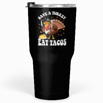 Discover Save A Turkey Eat Tacos Funny Thanksgiving Tumblers 30 Oz
