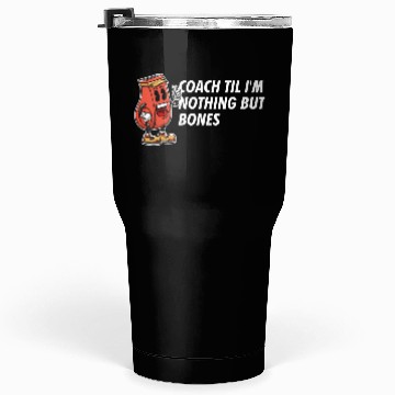 Discover Coach Til Im Nothing But Bones Coaching Retirement Tumblers 30 Oz