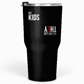 Discover My Kids, They Not Like Us Tumblers 30 Oz