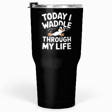 Discover Today I Waddle Through My Life Penguin Fun Tumblers 30 Oz