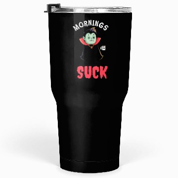 Discover Mornings suck - Funny Dracula vampire Tumblers 30 Oz