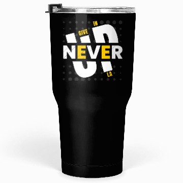 Discover NEVER GIVE UP IN LA Tumblers 30 Oz