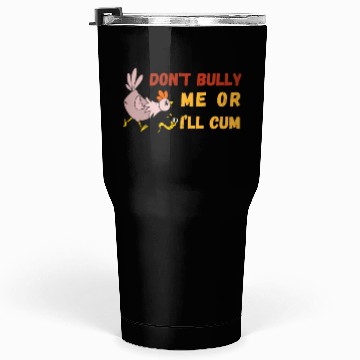Discover don't bully me or I'll cum standard Tumblers 30 Oz