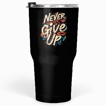Discover NEVER GIVE UP Tumblers 30 Oz