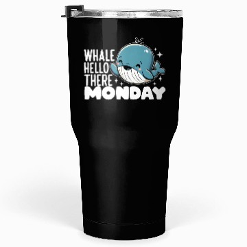 Discover WHALE HELLO THERE MONDAY Tumblers 30 Oz
