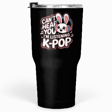 Discover Can't Hear You K-Pop Bunny Tumblers 30 Oz