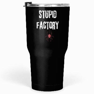 Discover The stupid factory Tumblers 30 Oz