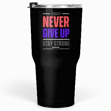 Discover Always Never Give up Stay Strong Tumblers 30 Oz