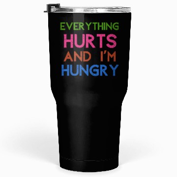 Discover Everything Hurts And I'm Hungry Tumblers 30 Oz