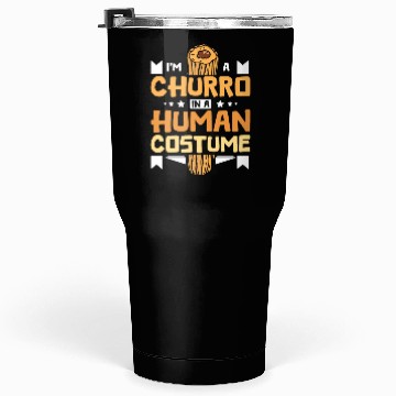 Discover I'm a Churro in a human costume Tumblers 30 Oz