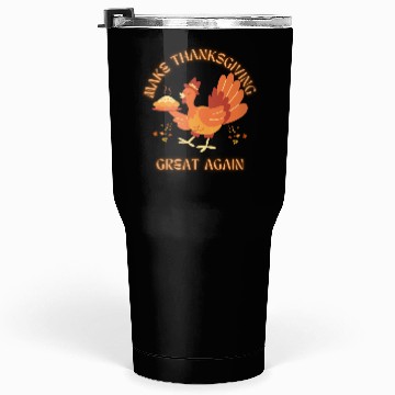 Discover "Make Thanksgiving Great Again – Funny Festive Tumblers 30 Oz
