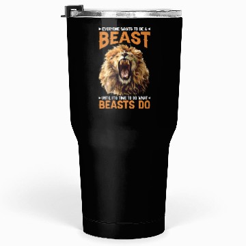 Discover Everyone Wants To Be A Beast Tumblers 30 Oz