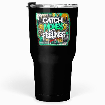 Discover Catch money not feelings Tumblers 30 Oz