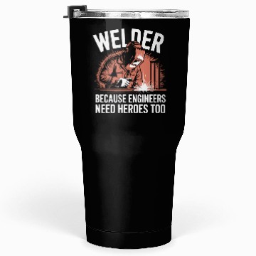 Discover Welder Because Engineers Need Heroes Too Welding Tumblers 30 Oz