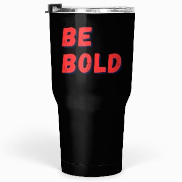 Discover Be Bold: Fearless Expression Tumblers 30 Oz