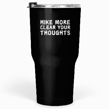 Discover Hike More Clear Your Thoughts - Hiking Tumblers 30 Oz