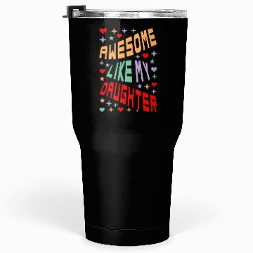 Discover Awesome Like My Daughter Tumblers 30 Oz