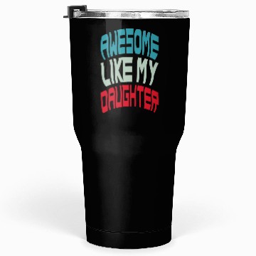 Discover Awesome Like My Daughter Tumblers 30 Oz