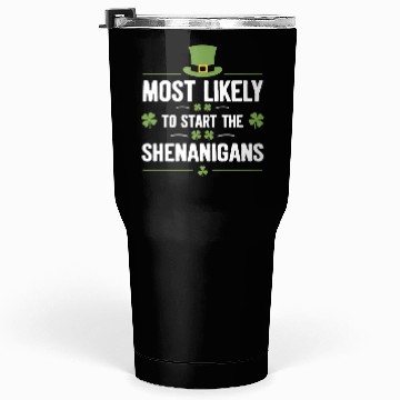 Discover Most Likely To Start The Shenanigans St Patrick's Tumblers 30 Oz
