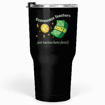 Discover Economics Teachers Just Want To Have Fun(d) Tumblers 30 Oz