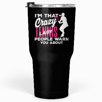 Discover I'm That Crazy Tennis Lady You Know Tumblers 30 Oz