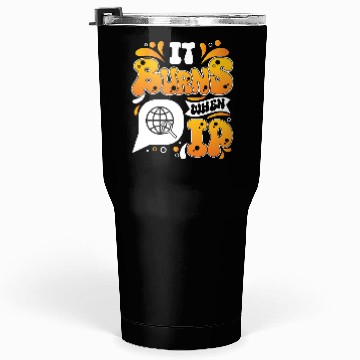 Discover Funny Saying "It Burns When I Pee"! Sarcastic, Tumblers 30 Oz