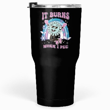 Discover Funny Saying "It Burns When I Pee"! Sarcastic, Tumblers 30 Oz