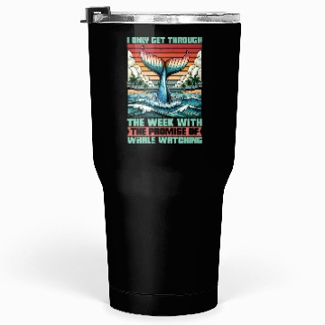 Discover Whale Watching I Only Get Through The Week Sailing Tumblers 30 Oz