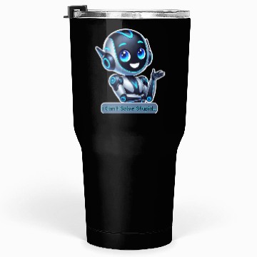Discover Funny AI Robot I Can't Solve Stupid Tech Design Tumblers 30 Oz