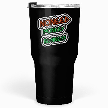 Discover NO NEED MONKEY BUSINESS Tumblers 30 Oz
