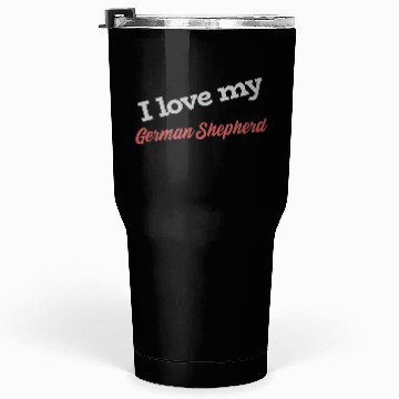 Discover I Love My German Shepherd Tumblers 30 Oz