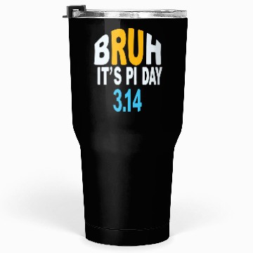 Discover Bruh It's Pi Day 3.14 – Math Humor Design Tumblers 30 Oz