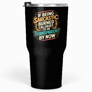 Discover Sarcasm Burns Calories I'd Be Invisible By Now 3 Tumblers 30 Oz