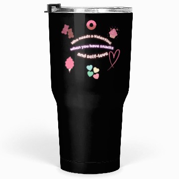 Discover Who needs a Valentine When You have Snacks and Sel Tumblers 30 Oz