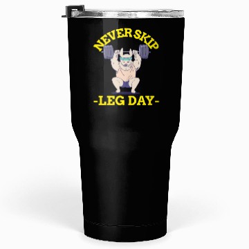 Discover Never Skip leg Day Tumblers 30 Oz