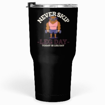 Discover Never Skip leg Day Tumblers 30 Oz